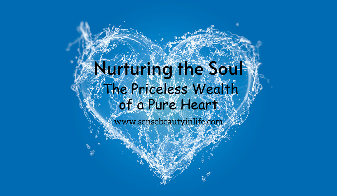 Cleanse your heart to illuminate your soul.